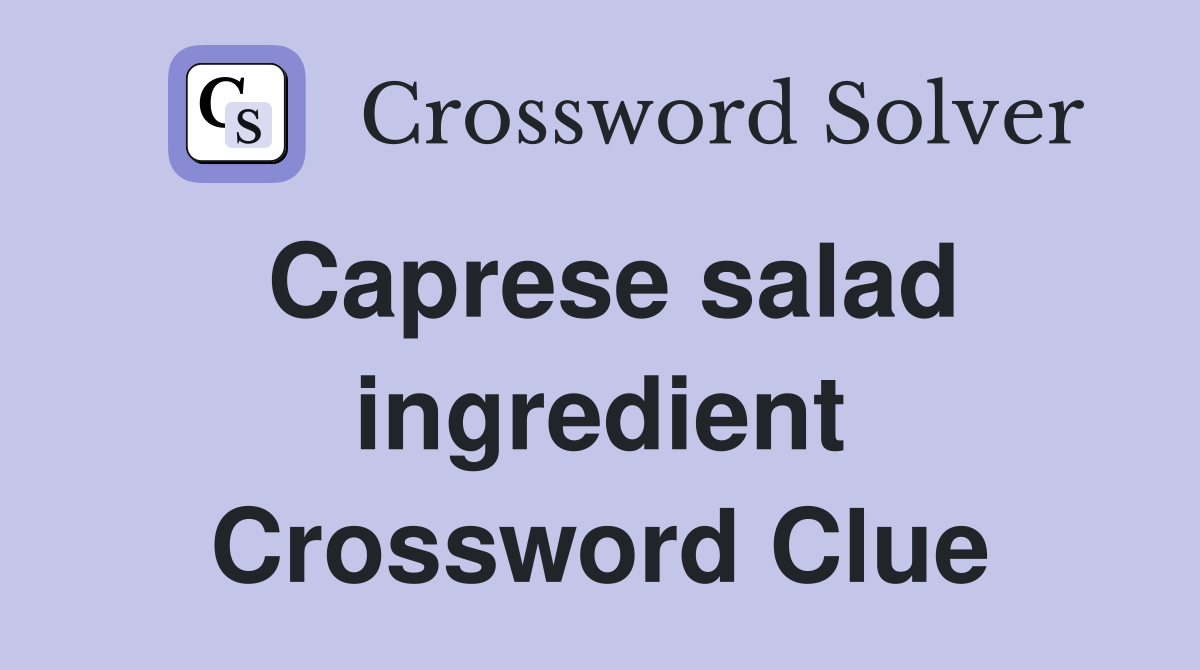 Caprese salad ingredient Crossword Clue Answers Crossword Solver